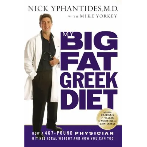 My Big Fat Greek Diet: How a 467-Pound Physician Hit His Ideal Weight and How You Can Too - Paperback