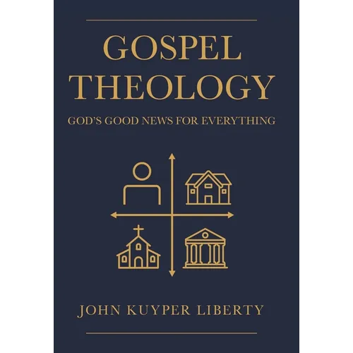 Gospel Theology: God's Good News for Everything - Hardcover