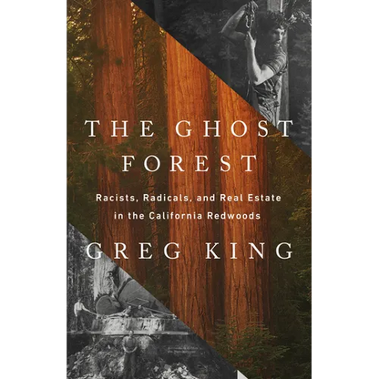 The Ghost Forest: Racists, Radicals, and Real Estate in the California Redwoods - Hardcover