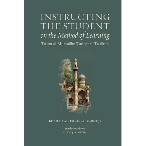 Instructing the Student on the Method of Learning: Taʿlīm al-Mutaʿallim: Ṭarīqat al-Taʿallum - Paperback