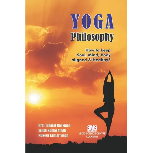 Yoga Philosophy: How to keep Soul, Mind and Body aligned & healthy? - Paperback
