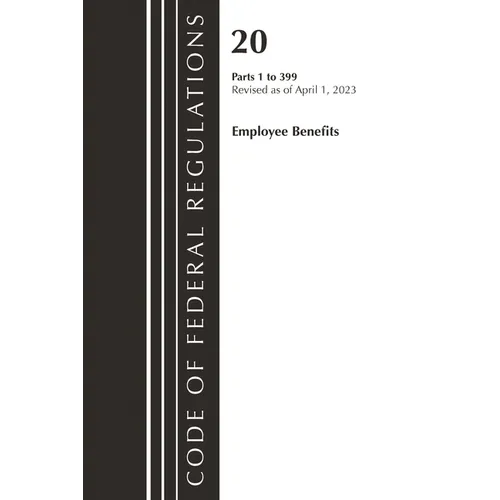 Code of Federal Regulations, Title 20 Employee Benefits 1-399, 2023 - Paperback