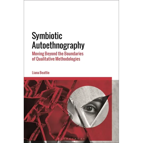 Symbiotic Autoethnography: Moving Beyond the Boundaries of Qualitative Methodologies - Paperback