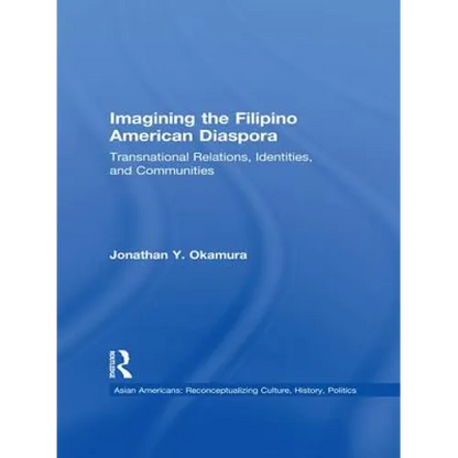 Imagining the Filipino American Diaspora: Transnational Relations, Identities, and Communities - Paperback