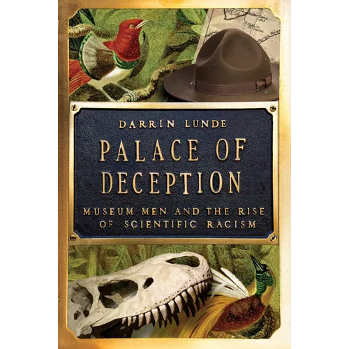 Palace of Deception: Museum Men and the Rise of Scientific Racism - Hardcover