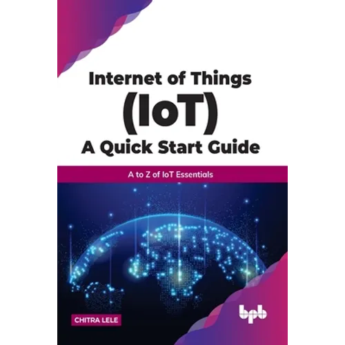 Internet of Things (Iot) a Quick Start Guide: A to Z of Iot Essentials - Paperback