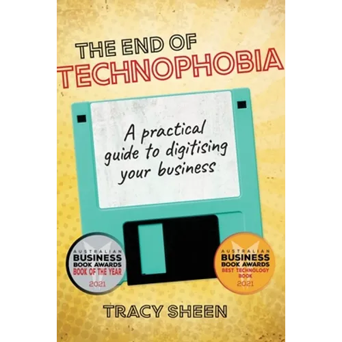 The End of Technophobia: A practical guide to digitising your business - Paperback