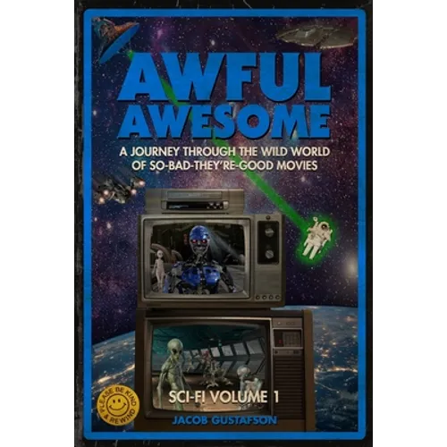 Awful Awesome: Sci-Fi Volume 1: A journey Through So-Bad-It's-Good Sci-Fi Films - Paperback