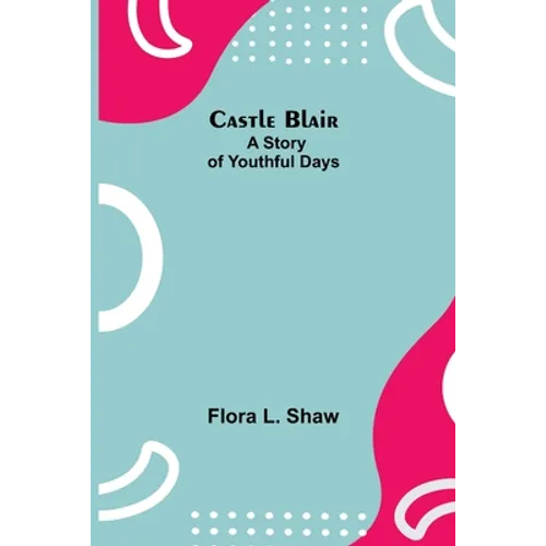 Castle Blair; A Story Of Youthful Days - Paperback