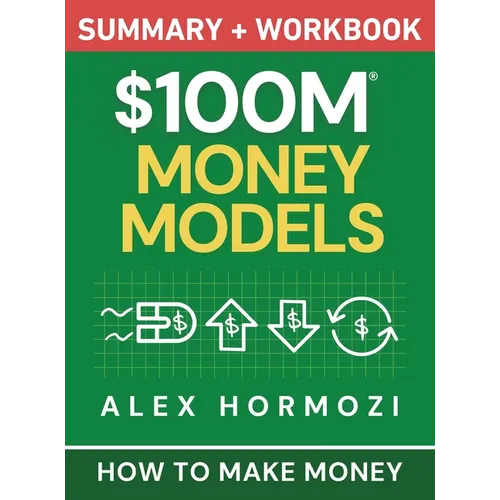 $100M Money Models Summary and Workbook: How to Make Money - Hardcover