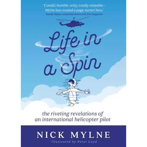 Life in a Spin: The Riveting Revelations of an International Helicopter Pilot - Paperback