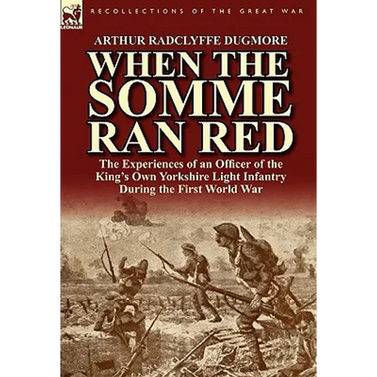 When the Somme Ran Red: The Experiences of an Officer of the King's Own Yorkshire Light Infantry During the First World War - Hardcover