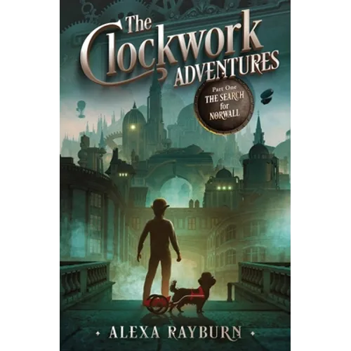 The Clockwork Adventures Part One, The Search for Norwall - Paperback