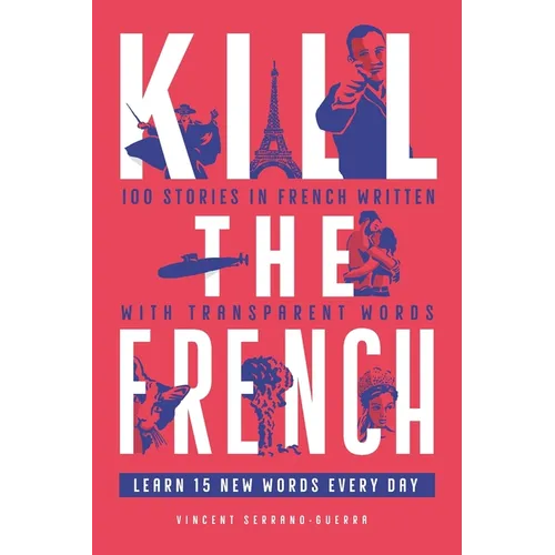 Kill The French: 100 stories in French written with transparent words - Paperback