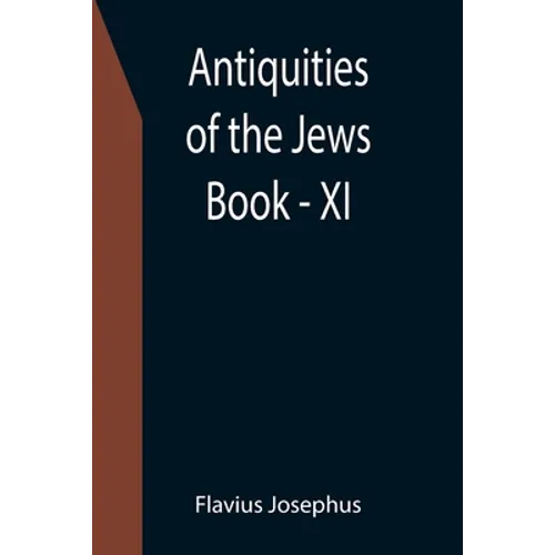Antiquities of the Jews; Book - XI - Paperback