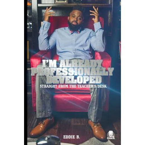 I'm Already Professionally Developed: Straight from the Teacher's Desk - Paperback