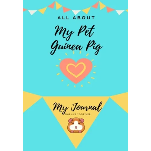 All About My Pet - Guinea Pig: My Journal Our Life Together - Paperback