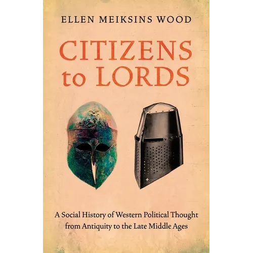 Citizens to Lords: A Social History of Western Political Thought from Antiquity to the Middle Ages - Paperback