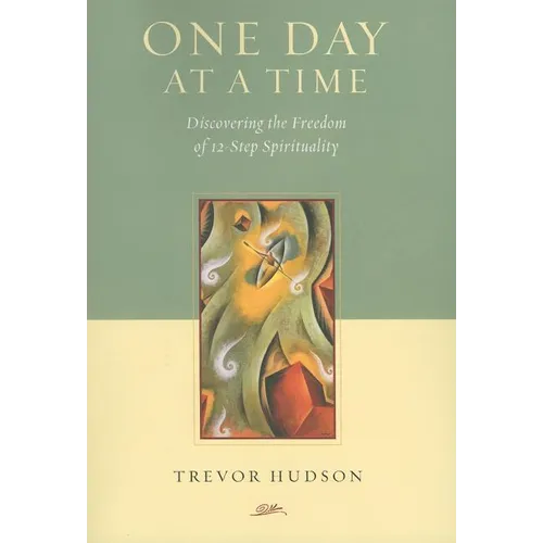 One Day At A TIme: Discovering the Freedom of 12-Step Spirituality - Paperback