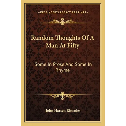 Random Thoughts of a Man at Fifty: Some in Prose and Some in Rhyme - Paperback