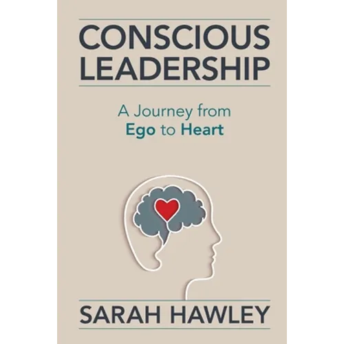 Conscious Leadership: A Journey from Ego to Heart - Paperback