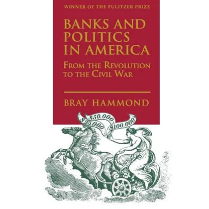 Banks and Politics in America from the Revolution to the Civil War - Paperback