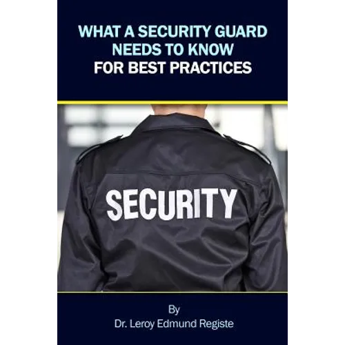 What a Security Guard Needs to Know for Best Practices - Paperback