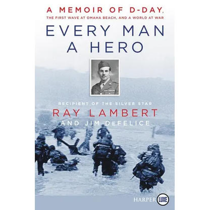 Every Man a Hero: A Memoir of D-Day, the First Wave at Omaha Beach, and a World at War - Paperback