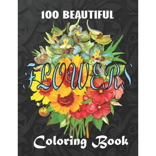 100 Beautiful Flowers a Book: Big Book of Fairies Coloring Book: Adult Coloring Book Featuring 100 Beautiful Flower Designs Including Succulents, Po - Paperback
