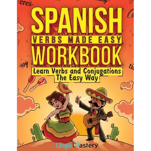 Spanish Verbs Made Easy Workbook: Learn Verbs and Conjugations The Easy Way - Paperback