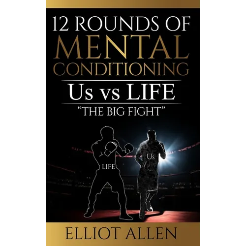 12 Rounds Of Mental Conditioning: Us vs Life "The Big Fight" - Hardcover