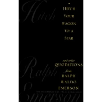 Hitch Your Wagon to a Star: And Other Quotations from Ralph Waldo Emerson - Hardcover