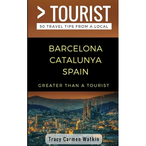 Greater Than a Tourist- Barcelona Catalunya Spain: 50 Travel Tips from a Local - Paperback
