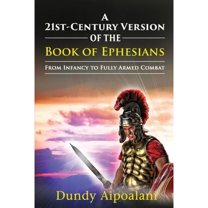 A 21st-Century Version of the Book of Ephesians: From Infancy to Fully Armed Combat. "Dundy Style" - Paperback