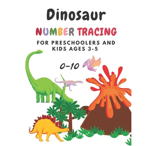 Dinosaur Number tracing for Preschoolers and kids Ages 3-5: Lots of fun learning numbers 0-10 in Dinosaur, Jurassic theme work book for Dinosaur Lover - Paperback