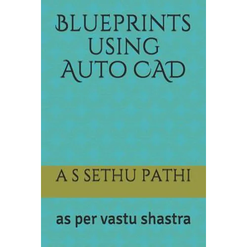 Blueprints using Auto CAD: as per vastu shastra - Paperback