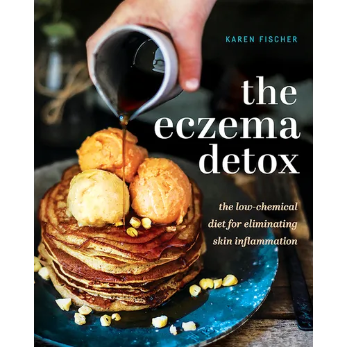 Eczema Detox: The Low-Chemical Diet for Eliminating Skin Inflammation - Hardcover