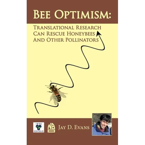 Bee Optimism: Translational Research Will Rescue Honeybees And Other Pollinators - Hardcover