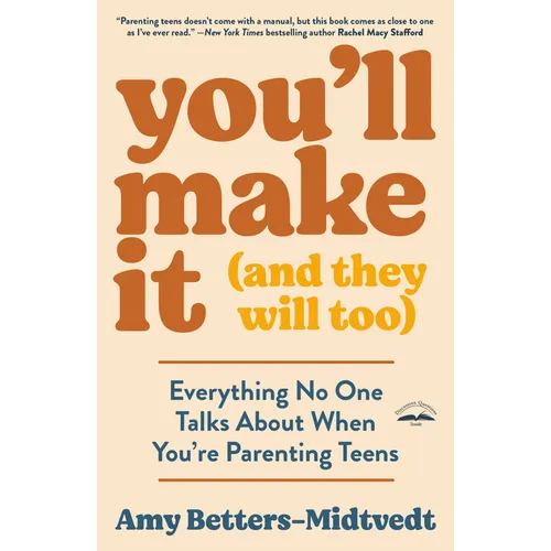 You'll Make It (and They Will Too): Everything No One Talks about When You're Parenting Teens - Paperback