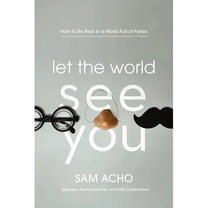 Let the World See You: How to Be Real in a World Full of Fakes - Paperback