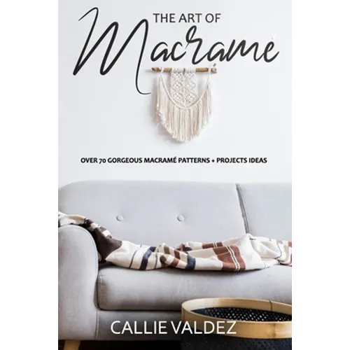 The Art of Macrame': Over 70 Gorgeous Macramé patterns + Projects Ideas - Paperback
