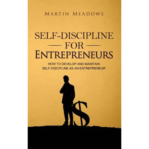 Self-Discipline for Entrepreneurs: How to Develop and Maintain Self-Discipline as an Entrepreneur - Hardcover