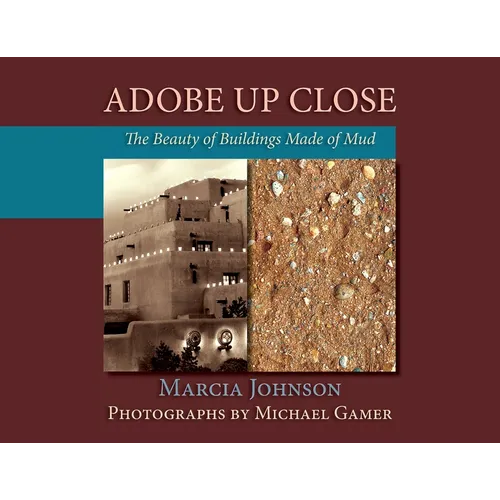 Adobe Up Close: The Beauty of Buildings Made of Mud - Paperback