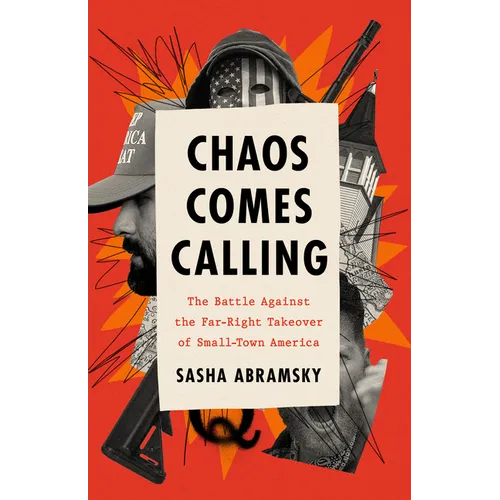 Chaos Comes Calling: The Battle Against the Far-Right Takeover of Small-Town America - Hardcover