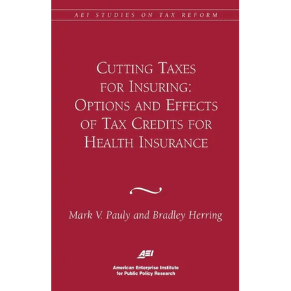 Cutting Taxes for Insuring: Options and Effects of Tax Credits for Health Insurance - Paperback