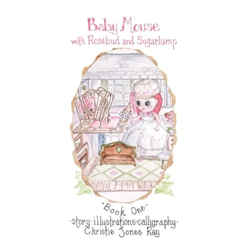 Baby Mouse with Rosebud and Sugarlump - Hardcover