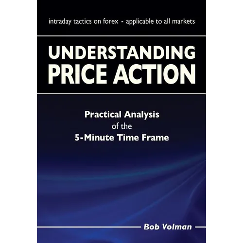 Understanding Price Action: practical analysis of the 5-minute time frame - Paperback