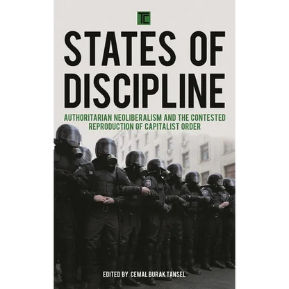 States of Discipline: Authoritarian Neoliberalism and the Contested Reproduction of Capitalist Order - Paperback
