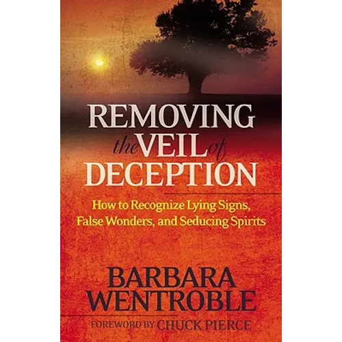 Removing the Veil of Deception: How to Recognize Lying Signs, False Wonders and Seducing Spirits - Paperback