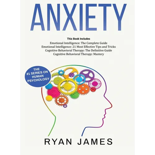 Anxiety: How to Retrain Your Brain to Eliminate Anxiety, Depression and Phobias Using Cognitive Behavioral Therapy, and Develop Better Self-Awareness - Hardcover